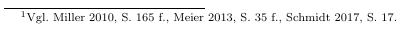 Vgl. Miller 2010, S. 165f., Meier 2013, S. 35 f., Schmidt 2017, S. 17.